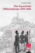 Cover: Das bayerische Offizierskorps 1815-1866 - Brill Deutschland GmbH