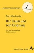 Cover: Der Traum und sein Ursprung - Karl Alber Verlag