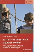 Cover: Spielen und Erleben mit digitalen Medien - Ernst Reinhardt Verlag