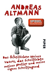 Abbildung von: Das Scheißleben meines Vaters, das Scheißleben meiner Mutter und meine eigene Scheißjugend - Piper