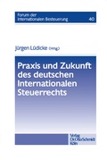 Cover: Praxis Und Zukunft Des Deutschen Internationalen Steuerrechts - Otto Schmidt Verlag