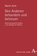 Cover: Den Anderen behandeln und betreuen - Karl Alber Verlag