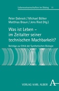 Cover: Was ist Leben - im Zeitalter seiner technischen Machbarkeit? - Karl Alber Verlag