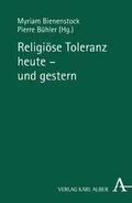 Cover: Religi&ouml;se Toleranz heute - und gestern - Karl Alber Verlag