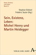 Cover: Sein, Existenz, Leben: Michel Henry und Martin Heidegger - Karl Alber Verlag