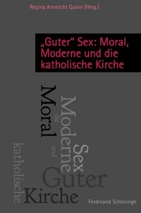 Abbildung von: "Guter" Sex: Moral, Moderne und die katholische Kirche - Brill | Schöningh