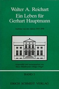 Cover: Ein Leben f&uuml;r Gerhart Hauptmann - Aufs&auml;tze zum Werk Gerhart Hauptmanns aus den Jahren 1929-1990 - Erich Schmidt Verlag