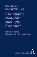 Cover: &Ouml;konomische Moral oder moralische &Ouml;konomie? - Karl Alber Verlag