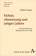 Cover: Fichtes "Anweisung zum seligen Leben" - Karl Alber Verlag
