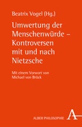 Cover: Umwertung der Menschenw&uuml;rde - Kontroversen mit und nach Nietzsche - Karl Alber Verlag