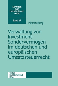 Abbildung von: Verwaltung Von Investment-Sondervermoegen Im Deutschen Und Europaeischen Umsatzsteuerrecht - Otto Schmidt Verlag