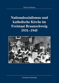 Abbildung von: Nationalsozialismus und katholische Kirche im Freistaat Braunschweig 1931-1945 - Brill | Schöningh