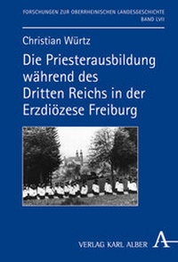 Abbildung von: Die Priesterausbildung während des Dritten Reiches in der Erzdiözese Freiburg - Karl Alber Verlag