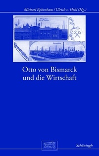Abbildung von: Otto von Bismarck und die Wirtschaft - Brill | Schöningh