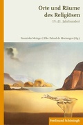Cover: Orte und R&auml;ume des Religi&ouml;sen im 19.-21. Jahrhundert - Brill Deutschland