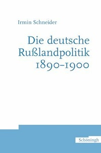 Abbildung von: Die deutsche Rußlandpolitik 1890-1900 - Brill | Schöningh