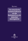 Cover: Das europ&auml;ische Gemeinschaftsrecht und die Rechtsprechung der deutschen Arbeitsgerichte - Otto Schmidt Verlag