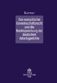 Abbildung von: Das europäische Gemeinschaftsrecht und die Rechtsprechung der deutschen Arbeitsgerichte - Otto Schmidt Verlag