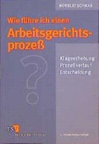 Abbildung von: Wie führe ich einen Arbeitsgerichtsprozeß? - Erich Schmidt Verlag