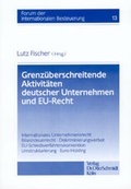 Cover: Grenz&uuml;berschreitende Aktivit&auml;ten deutscher Unternehmen und EU-Recht - Otto Schmidt Verlag
