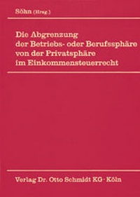 Abbildung von: Die Abgrenzung der Betriebs- oder Berufssphäre von der Privatsphäre im Einkommensteuerrecht - Otto Schmidt Verlag