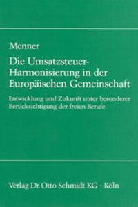 Abbildung von: Die Umsatzsteuer-Harmonisierung in der Europäischen Gemeinschaft - Otto Schmidt Verlag