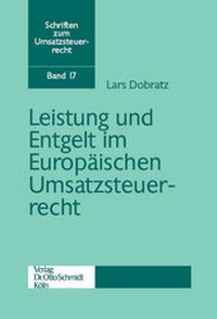 Abbildung von: Leistung und Entgelt im Europäischen Umsatzsteuerrecht - Otto Schmidt Verlag