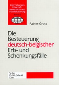 Abbildung von: Die Besteuerung deutsch-belgischer Erb- und Schenkungsfälle - Otto Schmidt Verlag