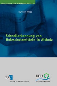 Bild: Schnellerkennung von Holzschutzmitteln in Altholz - Erich Schmidt Verlag