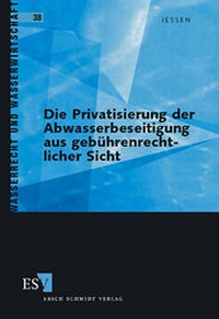 Abbildung von: Die Privatisierung der Abwasserbeseitigung aus gebührenrechtlicher Sicht - Erich Schmidt Verlag