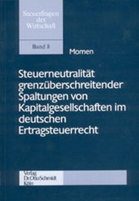 Abbildung von: Steuerneutralität grenzüberschreitender Spaltungen von Kapitalgesellschaften im deutschen Ertragssteuerrecht - Otto Schmidt Verlag