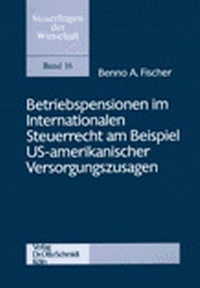 Abbildung von: Betriebspensionen im Internationalen Steuerrecht am Beispiel US-amerikanischer Versorgungszusagen - Otto Schmidt Verlag