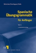 Cover: Spanische &Uuml;bungsgrammatik f&uuml;r Anf&auml;nger / Spanische &Uuml;bungsgrammatik f&uuml;r Anf&auml;nger - Teil I - Erich Schmidt Verlag