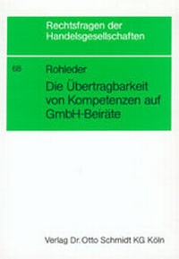 Abbildung von: Die Kompetenzübertragung auf Beiräte in der GmbH - Otto Schmidt Verlag