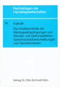 Abbildung von: Die Inhaltskontrolle der Wertpapierbedingungen von Wandel- und Optionsanleihen, Gewinnschuldverschreibungen und Genussscheinen - Otto Schmidt Verlag
