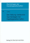 Abbildung von: Die Heilung verdeckter Sacheinlagen bei Kapitalgesellschaften - Otto Schmidt Verlag