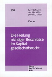 Abbildung von: Die Heilung nichtiger Beschlüsse im Kapitalgesellschaftsrecht - Otto Schmidt Verlag