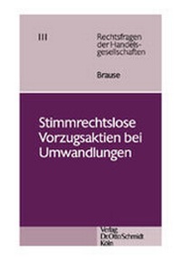 Abbildung von: Stimmrechtslose Vorzugsaktien bei Umwandlungen - Otto Schmidt Verlag