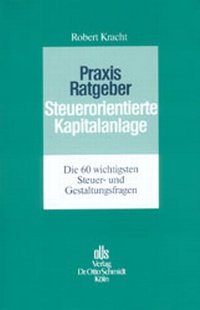 Abbildung von: Praxis-Ratgeber Steuerorientierte Kapitalanlage - Otto Schmidt Verlag
