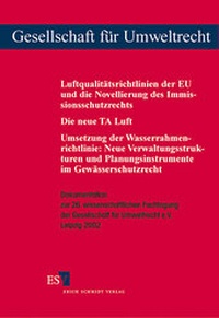 Abbildung von: Luftqualitätsrichtlinien der EU und die Novellierung des Immissionsschutzrechts - - - Die neue TA Luft - - - Umsetzung der Wasserrahmenrichtlinie: Neue Verwaltungsstrukturen und Planungsinstrumente im Gewässerschutzrecht - Erich Schmidt Verlag