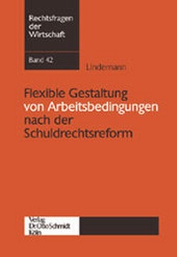 Abbildung von: Flexible Gestaltung von Arbeitsbedingungen nach der Schuldrechtsreform - Otto Schmidt Verlag