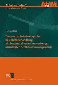 Abbildung von: Die mechanisch-biologische Restabfallbehandlung als Bestandteil eines verwertungsorientierten Stoffstrommanagements - Erich Schmidt Verlag