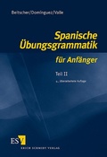 Cover: Spanische &Uuml;bungsgrammatik f&uuml;r Anf&auml;nger / Spanische &Uuml;bungsgrammatik f&uuml;r Anf&auml;nger - Teil II - Erich Schmidt Verlag