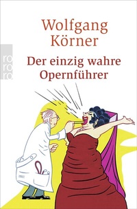 Abbildung von: Der einzig wahre Opernführer - Rowohlt Taschenbuch