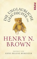Cover: Die unglaubliche Geschichte des Henry N. Brown - Piper