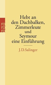 Abbildung von: Hebt an den Dachbalken, Zimmerleute und Seymour, eine Einführung - Rowohlt Taschenbuch