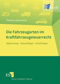 Abbildung von: Die Fahrzeugarten im Kraftfahrzeugsteuerrecht - Erich Schmidt Verlag