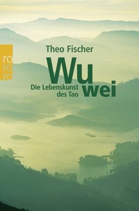Abbildung von: Wu wei: Die Lebenskunst des Tao - Rowohlt Taschenbuch