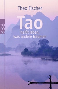 Abbildung von: Tao heißt leben, was andere träumen - Rowohlt Taschenbuch