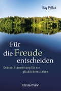 Cover: F&uuml;r die Freude entscheiden - Gebrauchsanweisung f&uuml;r ein gl&uuml;cklicheres Leben - S&uuml;dwest Verlag
